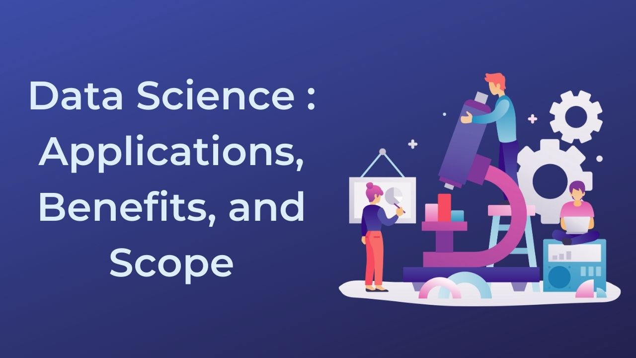 You are currently viewing Data Science : Applications, Benefits, and Scope