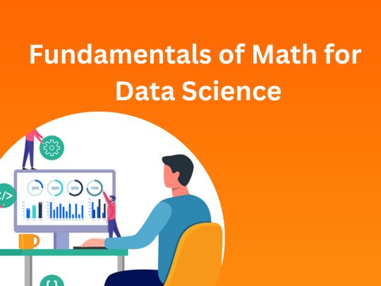 Fundamentals of Math for Data Science