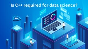 Read more about the article Is C++ required for data science?