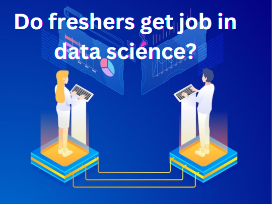 You are currently viewing Do freshers get job in data science?