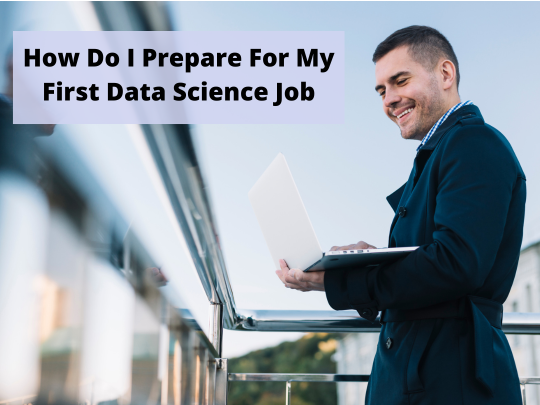 You are currently viewing How Do I Prepare For My First Data Science Job