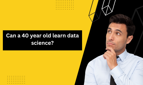 You are currently viewing Can a 40 year old learn data science?
