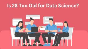 Read more about the article Is 28 Too Old for Data Science?