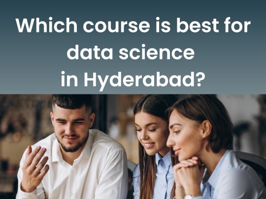 You are currently viewing Which Course Is Best For Data Science In Hyderabad?