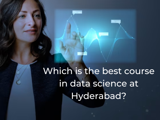 You are currently viewing Which is the best course in data science at Hyderabad?