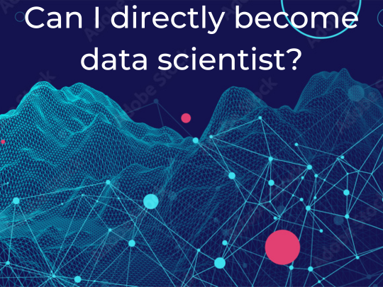 Read more about the article Can I directly become data scientist?